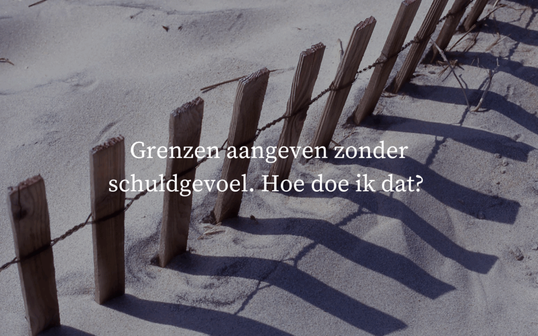 Grenzen aangeven zonder schuldgevoel! Hoe doe ik dat?