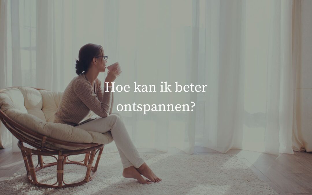 Hoe kan ik beter ontspannen?