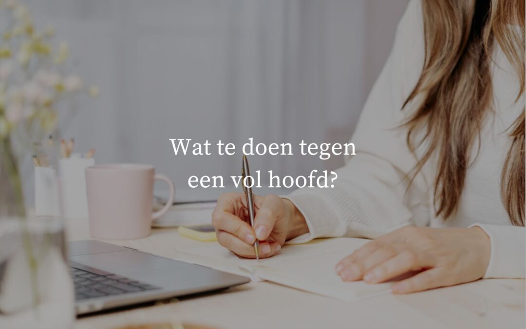 Wat te doen tegen een vol hoofd?