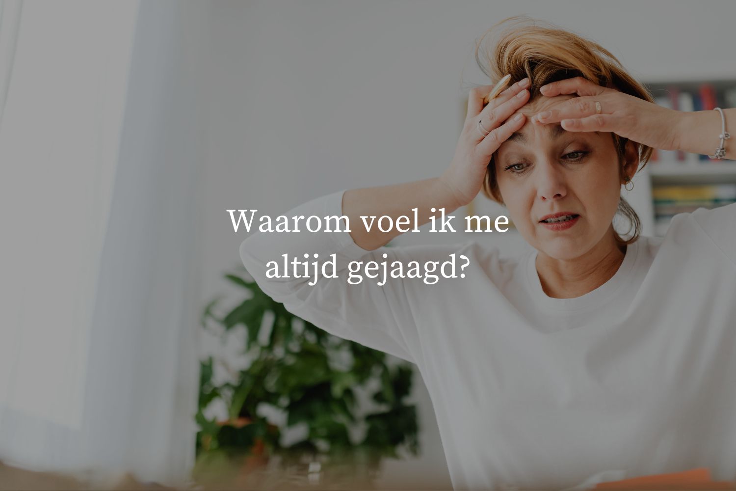 Waarom voel ik me altijd gejaagd? - Stress en onrust de baas