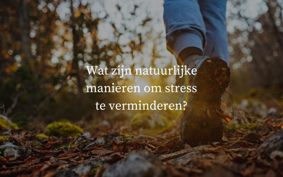 Wat zijn natuurlijke manieren om stress te verminderen?
