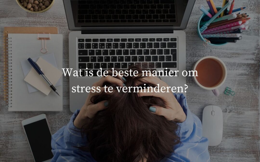 Wat is de beste manier om stress te verminderen?