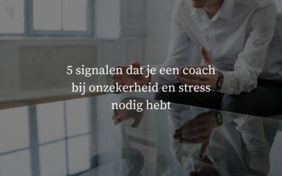 5 signalen dat je een coach bij onzekerheid en stress nodig hebt
