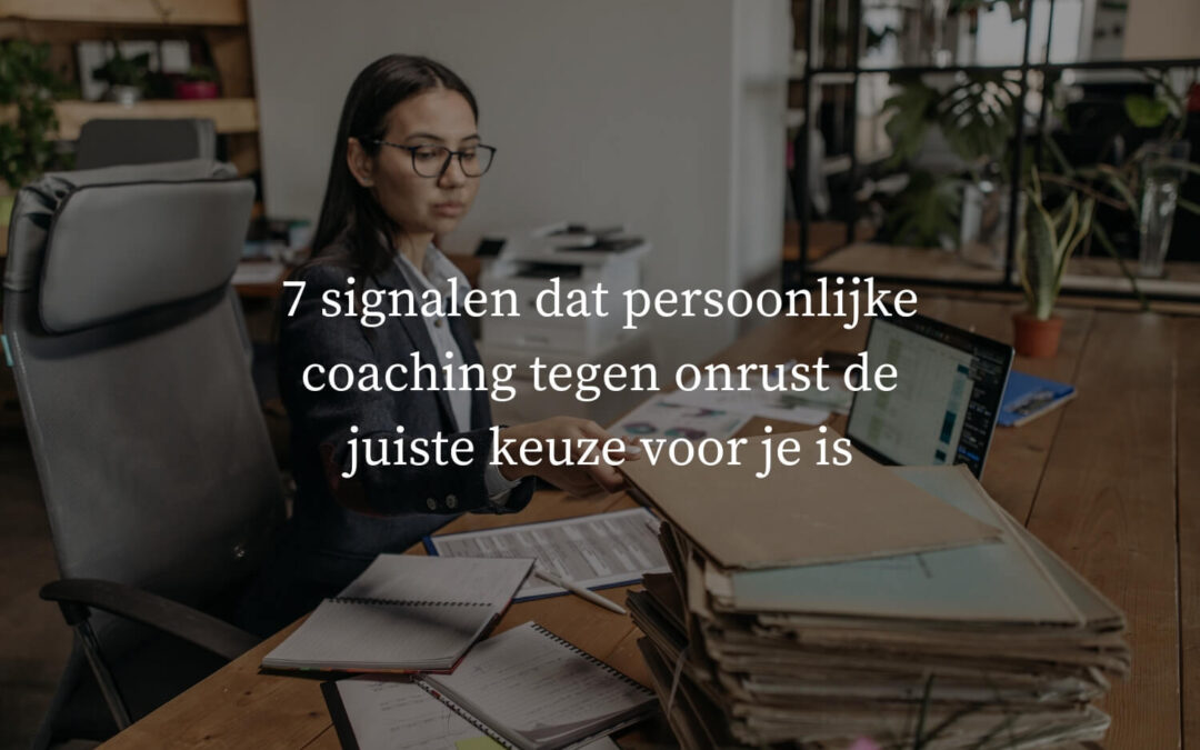 7 signalen dat persoonlijke coaching tegen onrust de juiste keuze voor je is
