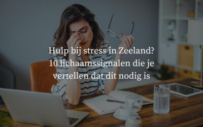 Hulp bij stress in Zeeland? 10 manieren waarop je lichaam vertelt dat dit nodig is