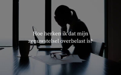 Hoe herken ik dat mijn zenuwstelsel overbelast is?