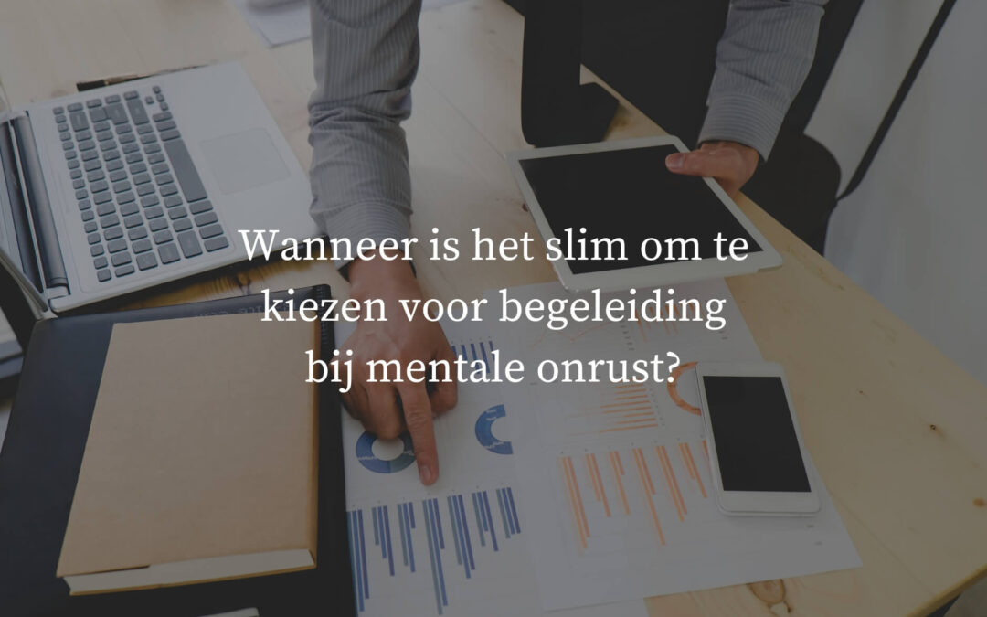 Wanneer is het slim om te kiezen voor begeleiding bij mentale onrust?