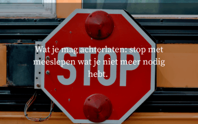 Wat je mag achterlaten: stop met meeslepen!